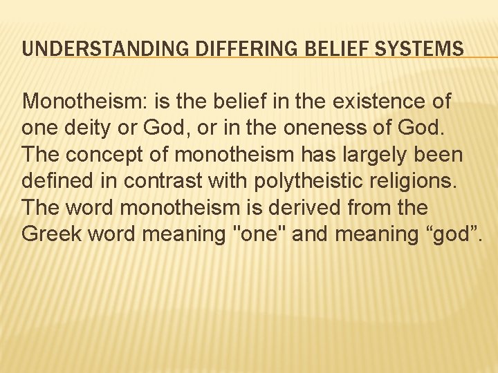 UNDERSTANDING DIFFERING BELIEF SYSTEMS Monotheism: is the belief in the existence of one deity