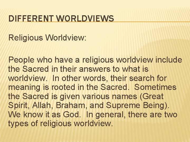 DIFFERENT WORLDVIEWS Religious Worldview: People who have a religious worldview include the Sacred in