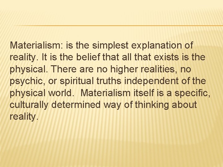 Materialism: is the simplest explanation of reality. It is the belief that all that