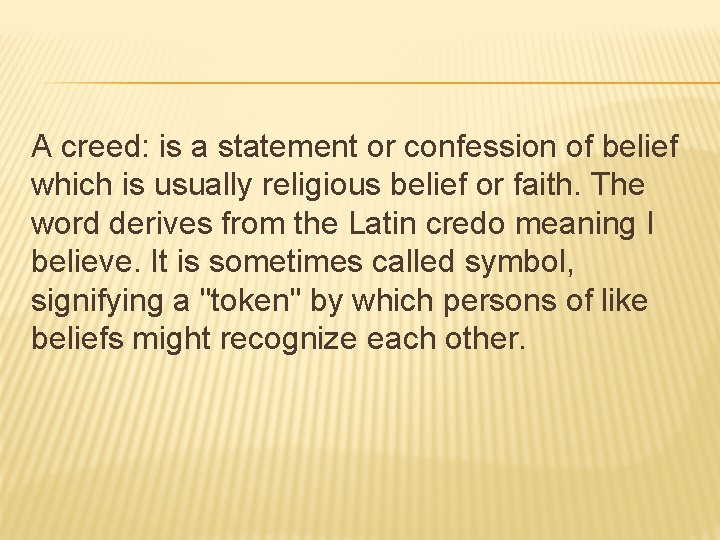 A creed: is a statement or confession of belief which is usually religious belief