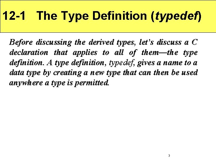 12 -1 The Type Definition (typedef) Before discussing the derived types, let’s discuss a