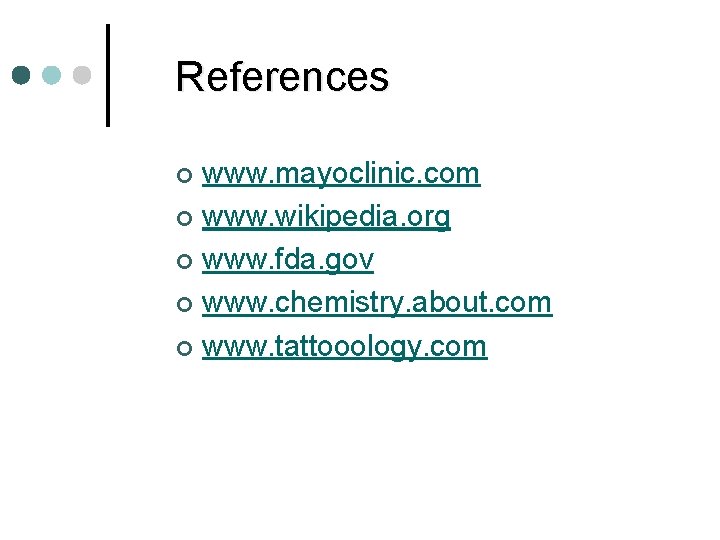 References www. mayoclinic. com ¢ www. wikipedia. org ¢ www. fda. gov ¢ www.