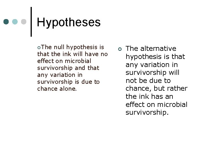 Hypotheses ¢The null hypothesis is that the ink will have no effect on microbial