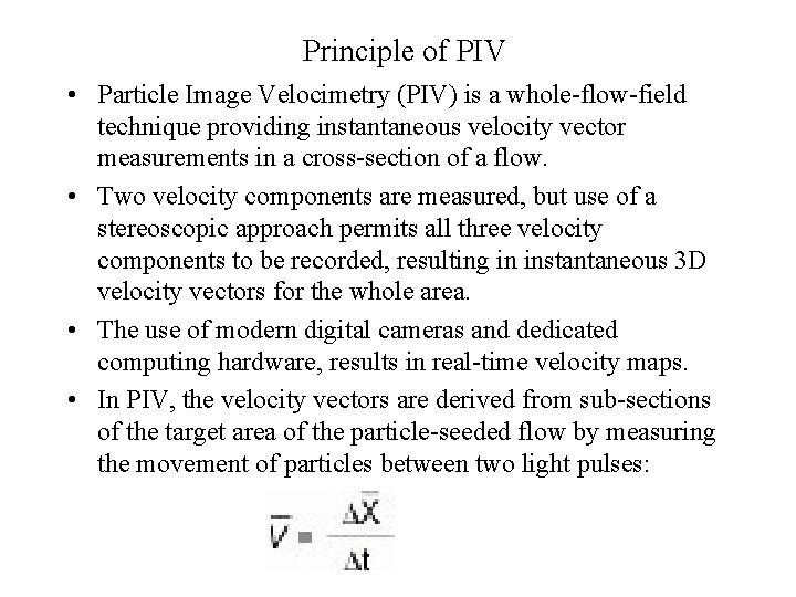 Principle of PIV • Particle Image Velocimetry (PIV) is a whole-flow-field technique providing instantaneous