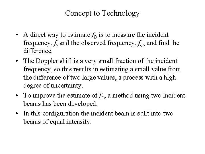 Concept to Technology • A direct way to estimate f. D is to measure