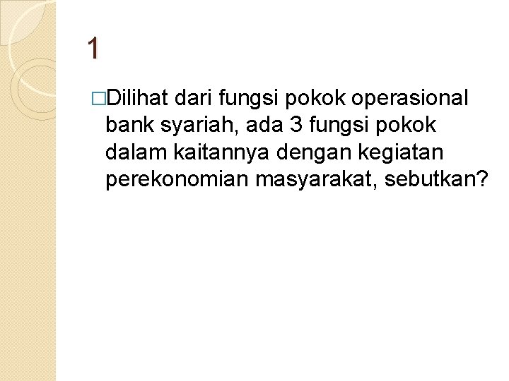 1 �Dilihat dari fungsi pokok operasional bank syariah, ada 3 fungsi pokok dalam kaitannya