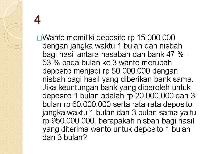 4 �Wanto memiliki deposito rp 15. 000 dengan jangka waktu 1 bulan dan nisbah
