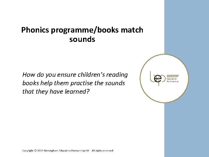 Phonics programme/books match sounds How do you ensure children’s reading books help them practise