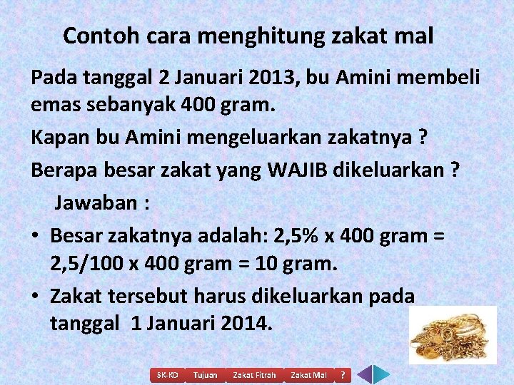Contoh cara menghitung zakat mal Pada tanggal 2 Januari 2013, bu Amini membeli emas