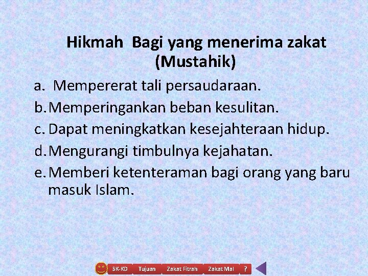 Hikmah Bagi yang menerima zakat (Mustahik) a. Mempererat tali persaudaraan. b. Memperingankan beban kesulitan.
