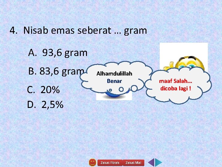 4. Nisab emas seberat … gram A. 93, 6 gram B. 83, 6 gram