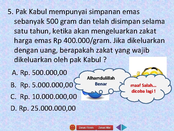 5. Pak Kabul mempunyai simpanan emas sebanyak 500 gram dan telah disimpan selama satu
