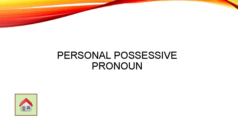 PERSONAL POSSESSIVE PRONOUN 