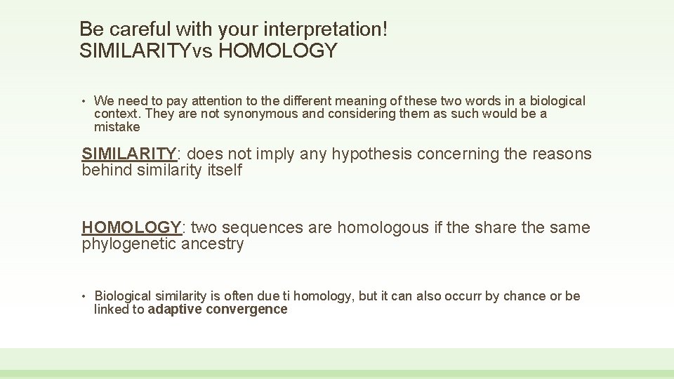 Be careful with your interpretation! SIMILARITYvs HOMOLOGY • We need to pay attention to