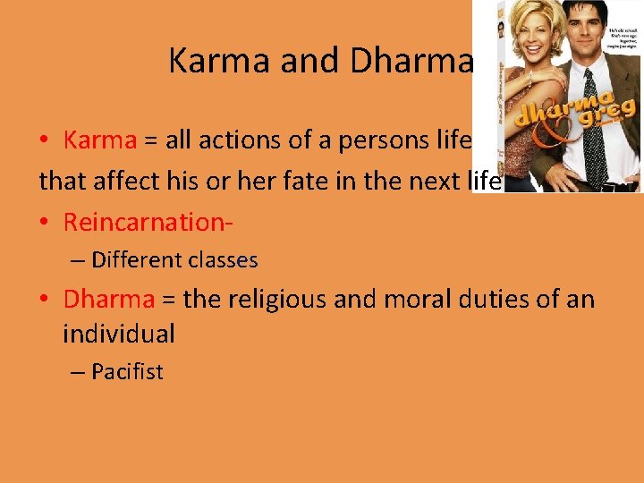 Karma and Dharma • Karma = all actions of a persons life that affect