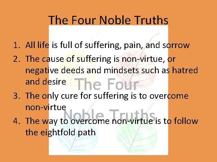 The Four Noble Truths 1. All life is full of suffering, pain, and sorrow