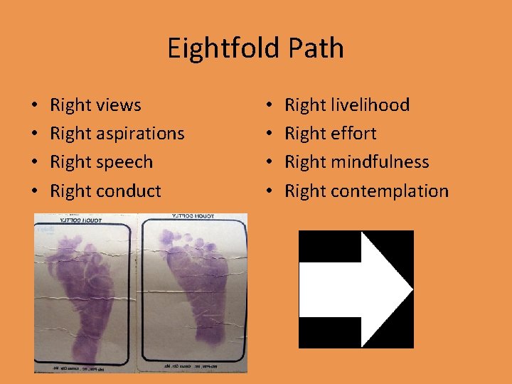 Eightfold Path • • Right views Right aspirations Right speech Right conduct • •