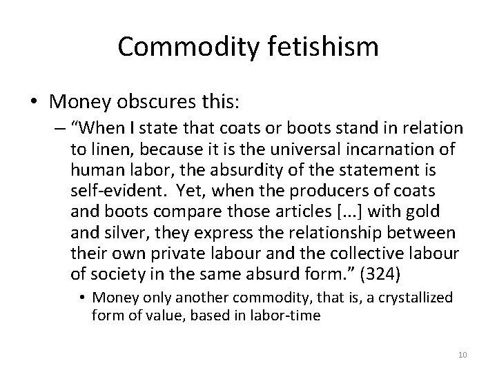 Commodity fetishism • Money obscures this: – “When I state that coats or boots