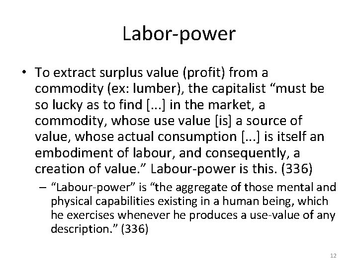 Labor-power • To extract surplus value (profit) from a commodity (ex: lumber), the capitalist