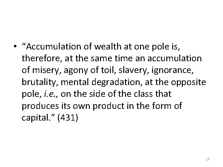  • “Accumulation of wealth at one pole is, therefore, at the same time