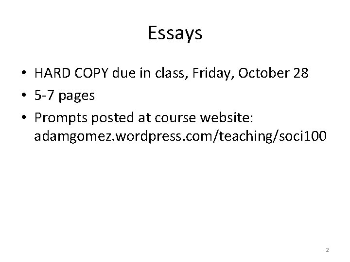 Essays • HARD COPY due in class, Friday, October 28 • 5 -7 pages