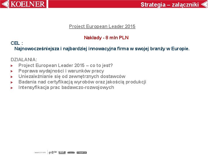 Strategia – załączniki Project European Leader 2015 Nakłady - 8 mln PLN CEL :