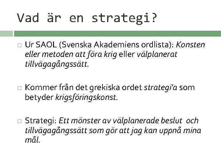 Vad är en strategi? Ur SAOL (Svenska Akademiens ordlista): Konsten eller metoden att föra