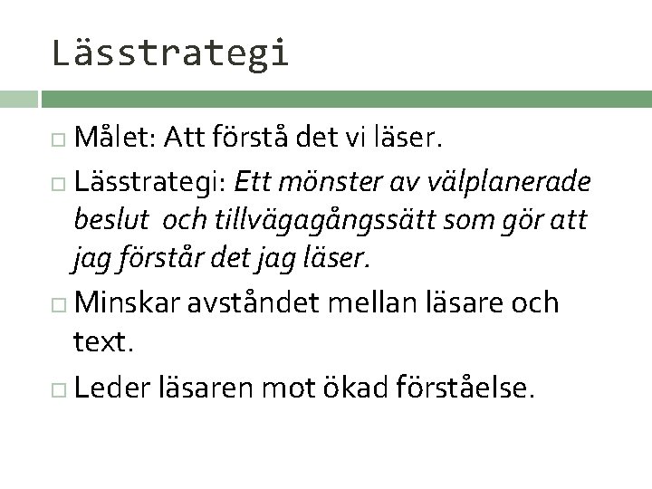 Lässtrategi Målet: Att förstå det vi läser. Lässtrategi: Ett mönster av välplanerade beslut och