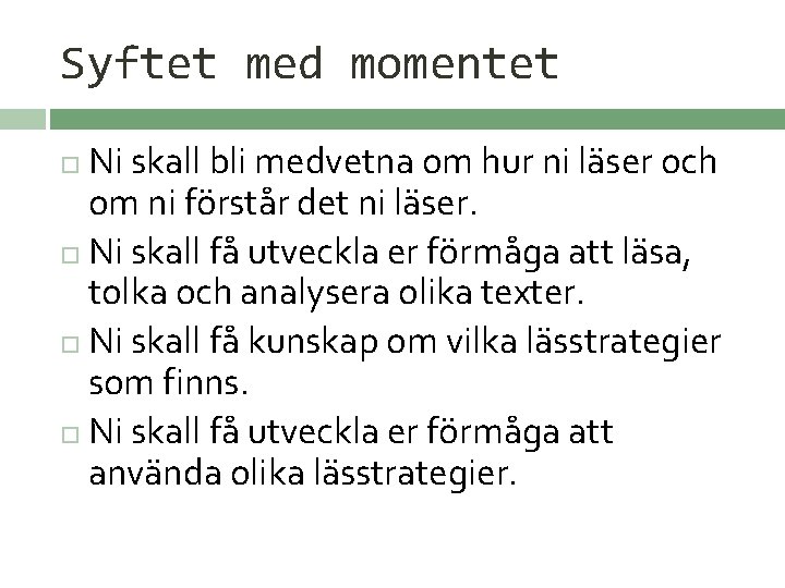 Syftet med momentet Ni skall bli medvetna om hur ni läser och om ni Syftet med momentet Ni skall bli medvetna om hur ni läser och om ni