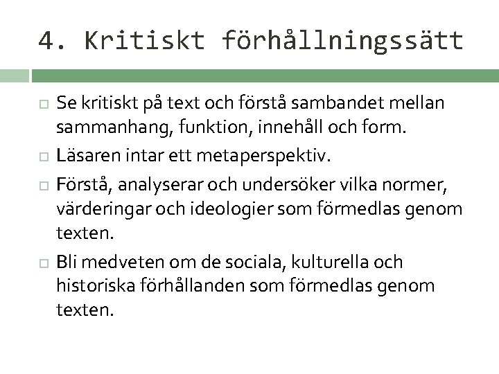 4. Kritiskt förhållningssätt Se kritiskt på text och förstå sambandet mellan sammanhang, funktion, innehåll