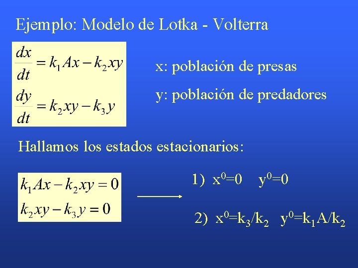Ejemplo: Modelo de Lotka - Volterra x: población de presas y: población de predadores