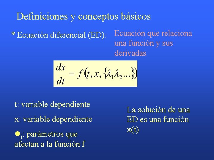 Definiciones y conceptos básicos * Ecuación diferencial (ED): Ecuación que relaciona una función y