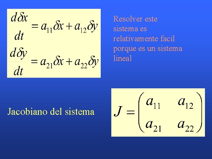 Resolver este sistema es relativamente facil porque es un sistema lineal Jacobiano del sistema