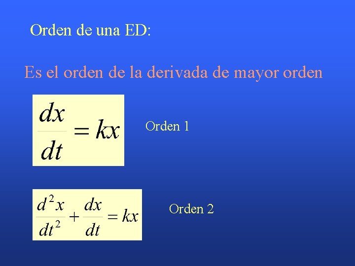 Orden de una ED: Es el orden de la derivada de mayor orden Orden