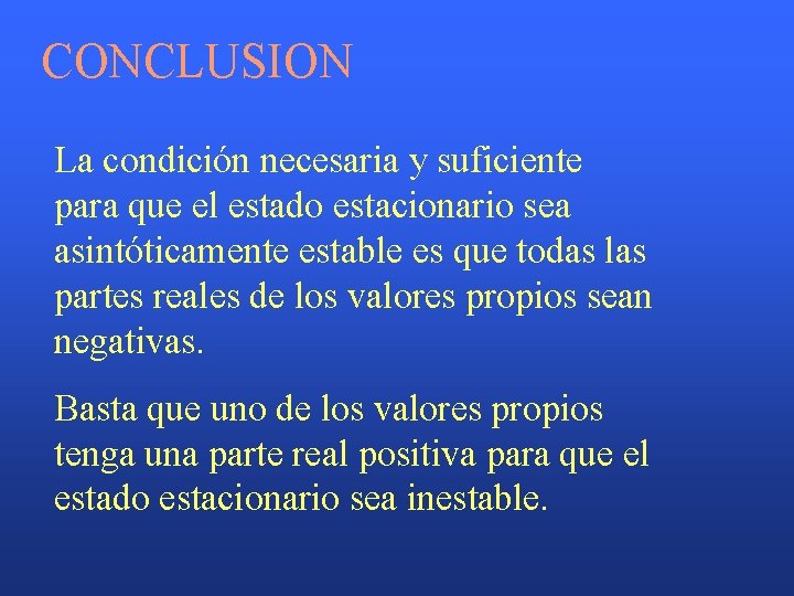 CONCLUSION La condición necesaria y suficiente para que el estado estacionario sea asintóticamente estable