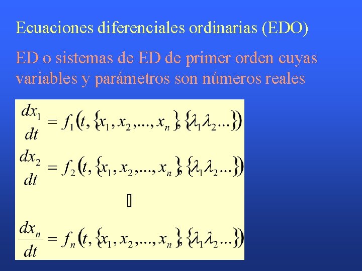 Ecuaciones diferenciales ordinarias (EDO) ED o sistemas de ED de primer orden cuyas variables