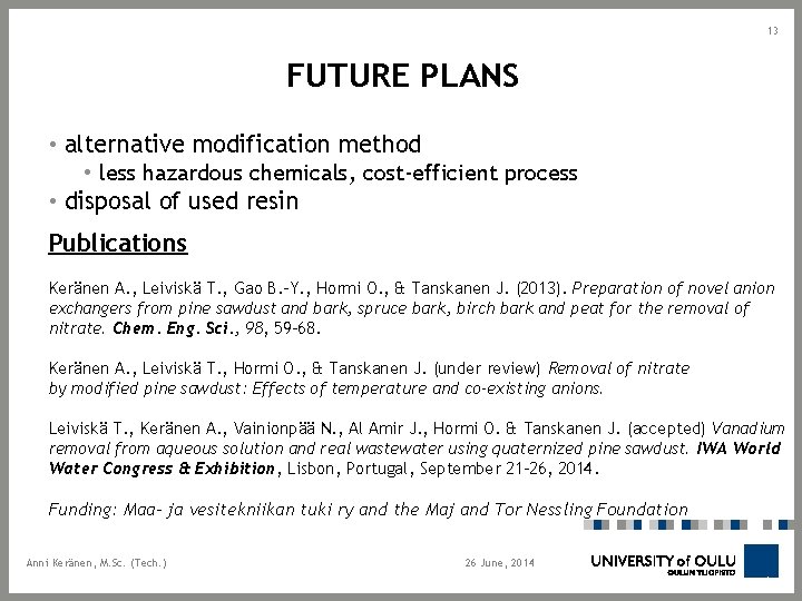 13 FUTURE PLANS • alternative modification method • less hazardous chemicals, cost-efficient process •