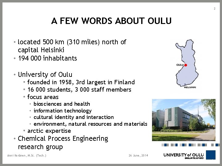 2 A FEW WORDS ABOUT OULU • located 500 km (310 miles) north of