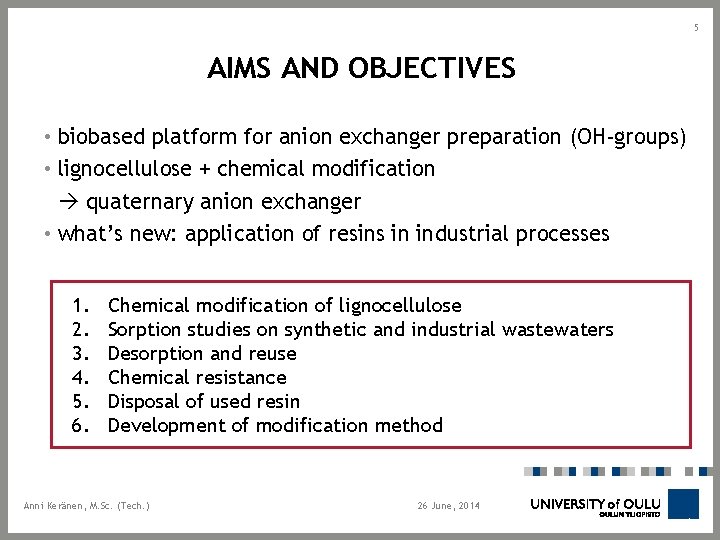 5 AIMS AND OBJECTIVES • biobased platform for anion exchanger preparation (OH-groups) • lignocellulose