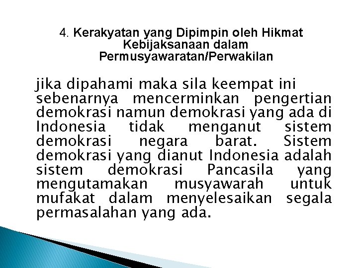 4. Kerakyatan yang Dipimpin oleh Hikmat Kebijaksanaan dalam Permusyawaratan/Perwakilan jika dipahami maka sila keempat