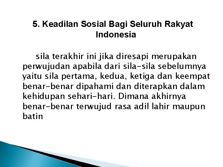5. Keadilan Sosial Bagi Seluruh Rakyat Indonesia sila terakhir ini jika diresapi merupakan perwujudan