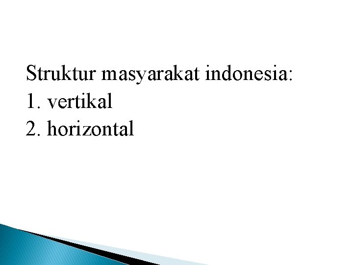 Struktur masyarakat indonesia: 1. vertikal 2. horizontal 