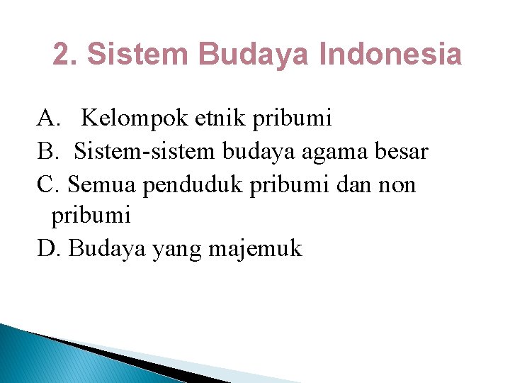 2. Sistem Budaya Indonesia A. Kelompok etnik pribumi B. Sistem-sistem budaya agama besar C.