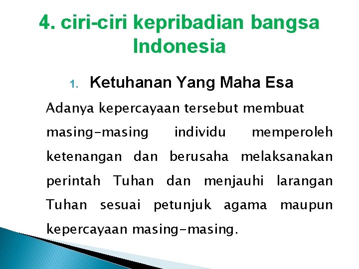 4. ciri-ciri kepribadian bangsa Indonesia 1. Ketuhanan Yang Maha Esa Adanya kepercayaan tersebut membuat