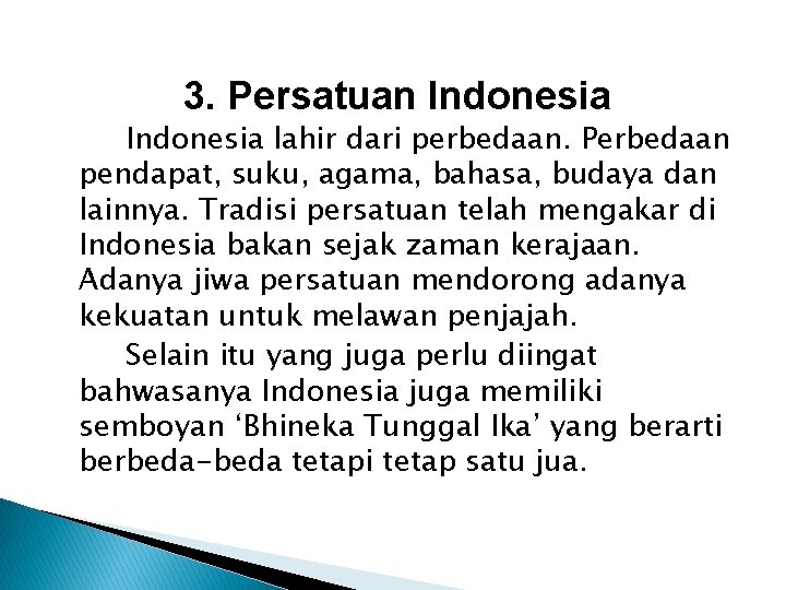 3. Persatuan Indonesia lahir dari perbedaan. Perbedaan pendapat, suku, agama, bahasa, budaya dan lainnya.