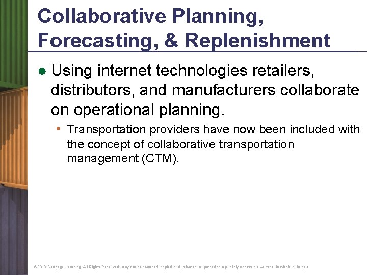 Collaborative Planning, Forecasting, & Replenishment ● Using internet technologies retailers, distributors, and manufacturers collaborate