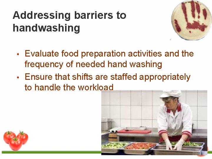 Addressing barriers to handwashing • • Evaluate food preparation activities and the frequency of