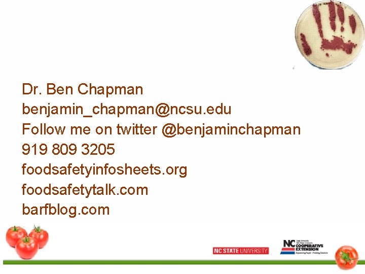 Dr. Ben Chapman benjamin_chapman@ncsu. edu Follow me on twitter @benjaminchapman 919 809 3205 foodsafetyinfosheets.