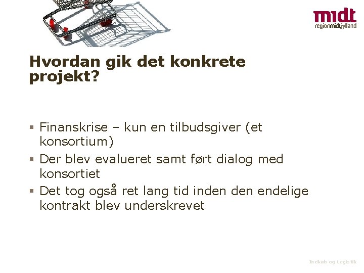 Hvordan gik det konkrete projekt? § Finanskrise – kun en tilbudsgiver (et konsortium) §