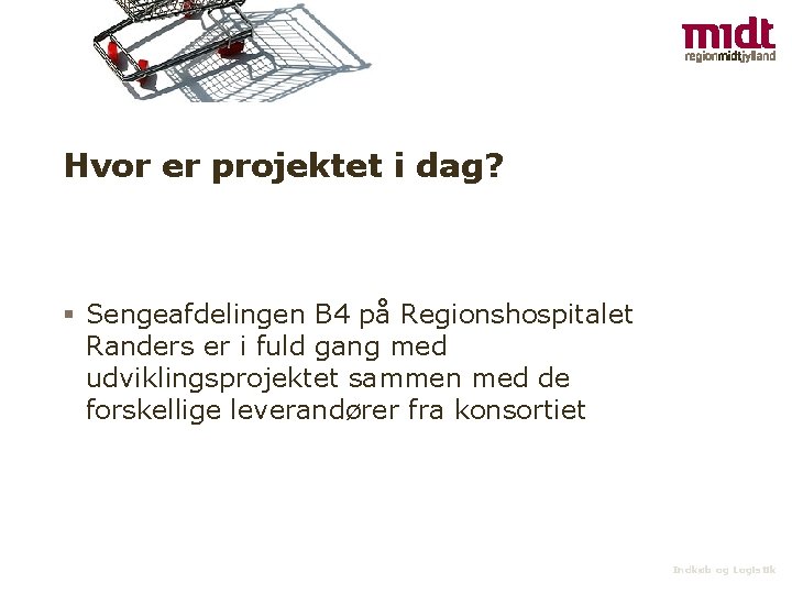 Hvor er projektet i dag? § Sengeafdelingen B 4 på Regionshospitalet Randers er i